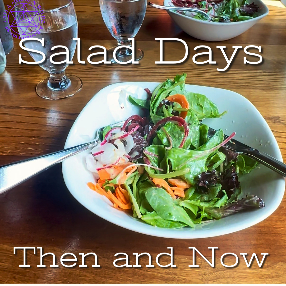 Salad Days, Then and Now